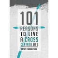 101 Reasons to Live a Cross-Centred Life