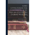 Lord Lytteltonon the Conversion of St. Paul in a Letter to Gilbert West, Esq