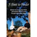A Point to Ponder: Biblical Verses Applied With Stimulating Stories and Thought-provoking Ideas