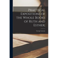 Practical Expositions of the Whole Books of Ruth and Esther;
