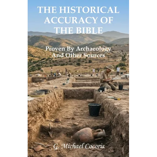 The Historical Accuracy of the Bible: Proven by Archaeology and other Sources