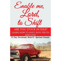Enable me, Lord, to Shift: Are you stuck in idle? Learn how to shift into Truth and live! Spiritual Domain