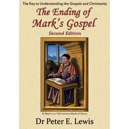 The Ending of Mark's Gospel: The Key to Understanding the Gospels and Christianity
