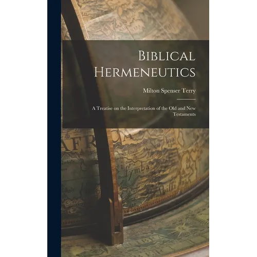 Biblical Hermeneutics: A Treatise on the Interpretation of the Old and New Testaments