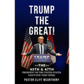 Trump the Great! the 45th & 47th President of the United States. God's End-Time Vesell