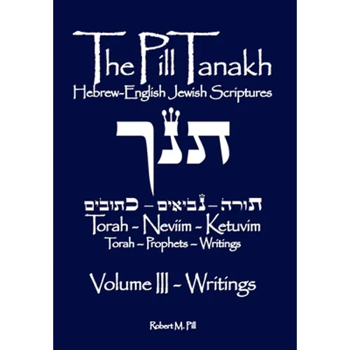 The Pill Tanakh: Hebrew-English Jewish Scriputres, Volume III - The Writings