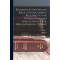 Records of the English Bible, the Documents Relating to the Translation and Publication of the Bible in English, 1525-1611
