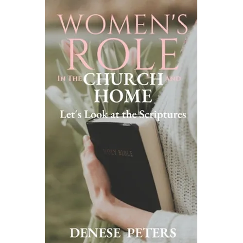 Women's Role in the Church and Home: Let's Look at the Scriptures