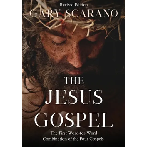 The Jesus Gospel: A First Word-for-Word Combination of the Four Gospels