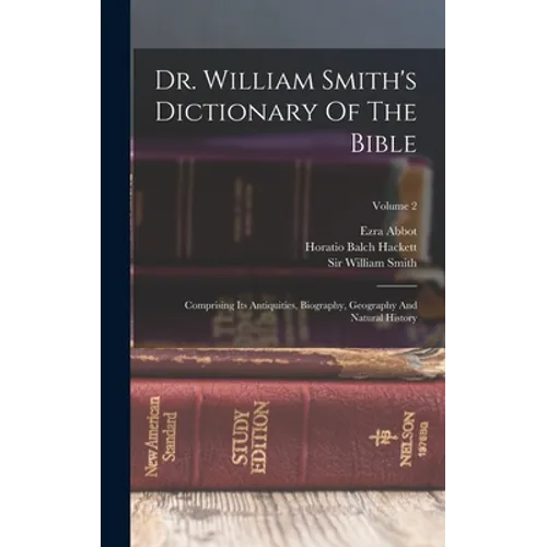 Dr. William Smith's Dictionary Of The Bible: Comprising Its Antiquities, Biography, Geography And Natural History; Volume 2