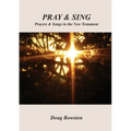 Pray & Sing: Prayers & Songs in the New Testament