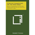 Concise Commentary on the Holy Bible: Being a Companion to the New Translation of the Old and New Covenants (1865)