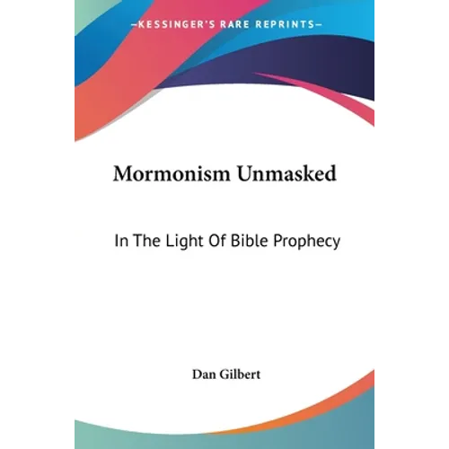 Mormonism Unmasked: In The Light Of Bible Prophecy