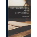 The Homilies of S. John Chrysostom,