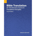 Bible Translation: An Introductory Course in Translation Principles, Fourth Edition