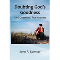 Doubting God's Goodness: Hard Questions, Real Answers