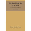 The Gospel According To St. Mark: The Greek Text With Introduction Notes And Indices