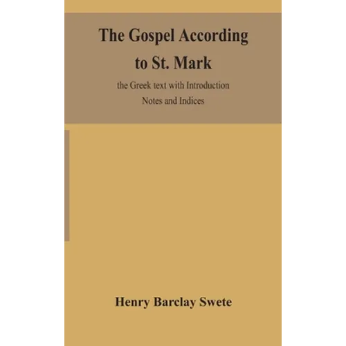The Gospel According To St. Mark: The Greek Text With Introduction Notes And Indices