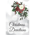 Christmas Devotions: 25 days of Devotion, Gratitude and Prayer