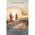 Immortal to the End: A Challenging True Story of the Supernatural