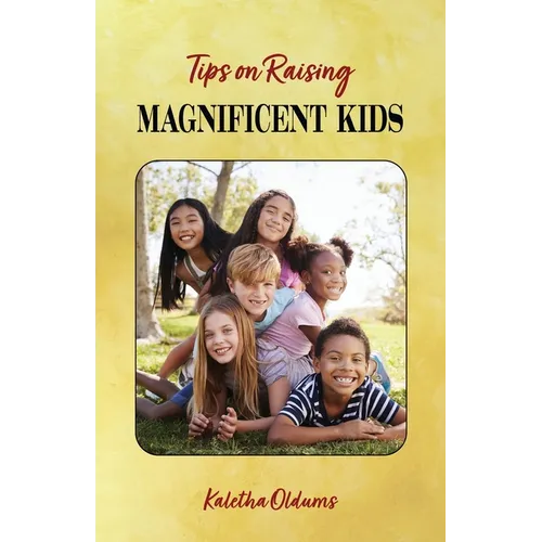 Tips on Raising Magnificent Kids