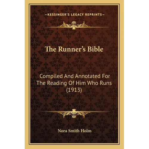 The Runner's Bible: Compiled And Annotated For The Reading Of Him Who Runs (1913)