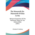 The Massoreth Ha-Massoreth Of Elias Levita: Being An Exposition Of The Massoretic Notes On The Hebrew Bible (1867)
