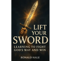 Lift Your Sword: Learning to Fight God's Way and Win