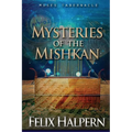 Mysteries of the Mishkan: The Tabernacle of Moses Revealed