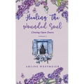 Healing the Wounded Soul: Closing Open Doors volume 2