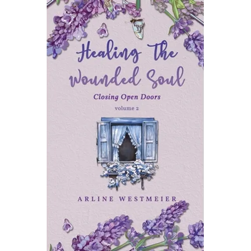 Healing the Wounded Soul: Closing Open Doors volume 2