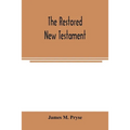 The restored New Testament: the Hellenic fragments, freed from the pseudo-Jewish interpolations, harmonized, and done into English verse and prose