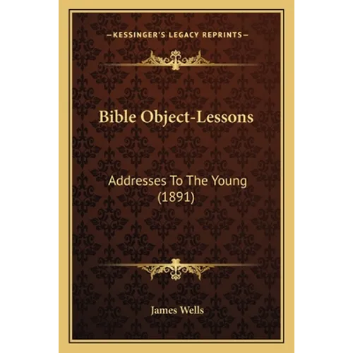 Bible Object-Lessons: Addresses To The Young (1891)