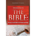 The Bible: An Easy-to-read Guide to Its Purpose and Origin