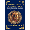 The First Epistle of Clement to the Corinthians: A Vital Apostolic Letter on Church Unity, Discipline, and Early Christian Leadership - Wisdom from th