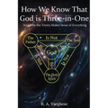 How We Know That God is Three-in-One: And Why the Trinity Makes Sense of Everything