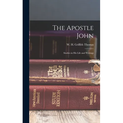 The Apostle John: Studies in his Life and Writings