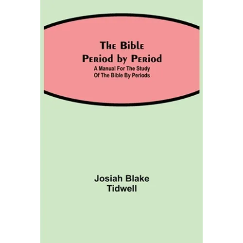 The Bible Period By Period; A Manual For The Study Of The Bible By Periods