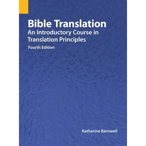 Bible Translation: An Introductory Course in Translation Principles, Fourth Edition