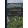 Harmony of the Four Gospels, in the Words of the Authorised Version, Following the Harmony of the Gospels in Greek by Edward Robinson; With Explanator
