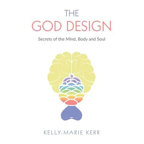The God Design: Secrets of the Mind, Body and Soul