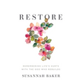 Restore: Remembering Life's Hurts with the God Who Rebuilds