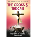 The Cross and the Crib: When Calvary Becomes The Nursery