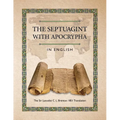 The Septuagint with Apocrypha in English: The Sir Lancelot C. L. Brenton 1851 Translation