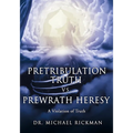 Pretribulation Truth vs. Prewrath Heresy: A Violation of Truth