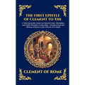 The First Epistle of Clement to the Corinthians: A Vital Apostolic Letter on Church Unity, Discipline, and Early Christian Leadership - Wisdom from th