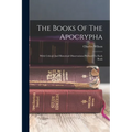 The Books Of The Apocrypha: With Critical And Historical Observations Prefixed To Each Book