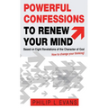 Powerful Confessions to Renew Your Mind: : Based on Eight Revelations of the Character of God