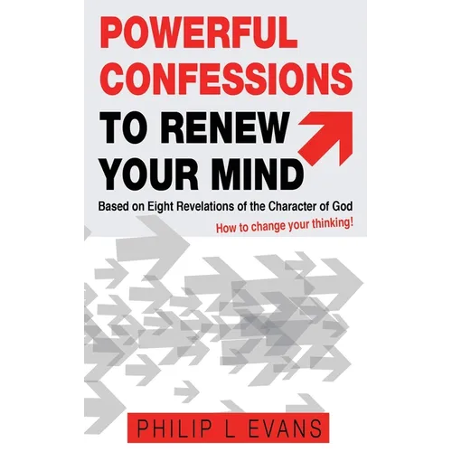 Powerful Confessions to Renew Your Mind: : Based on Eight Revelations of the Character of God - Paperback