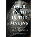 Your Faith In The Making: A 30-Day Devotional